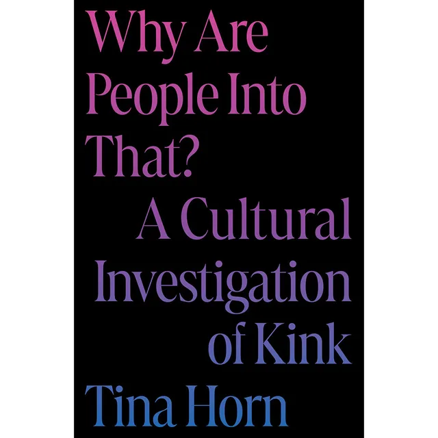 Tina Horn Why Are People Into That hardcover black cover with stacked multicolor title