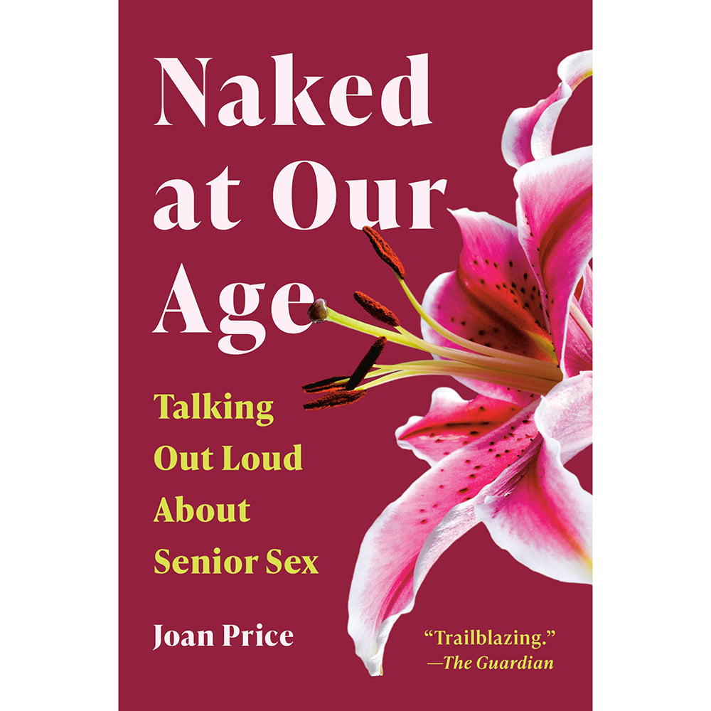 Naked at Our Age: Talking Out Loud About Senior Sex burgundy Naked at Our Age paperback cover with large pink lily photograph
