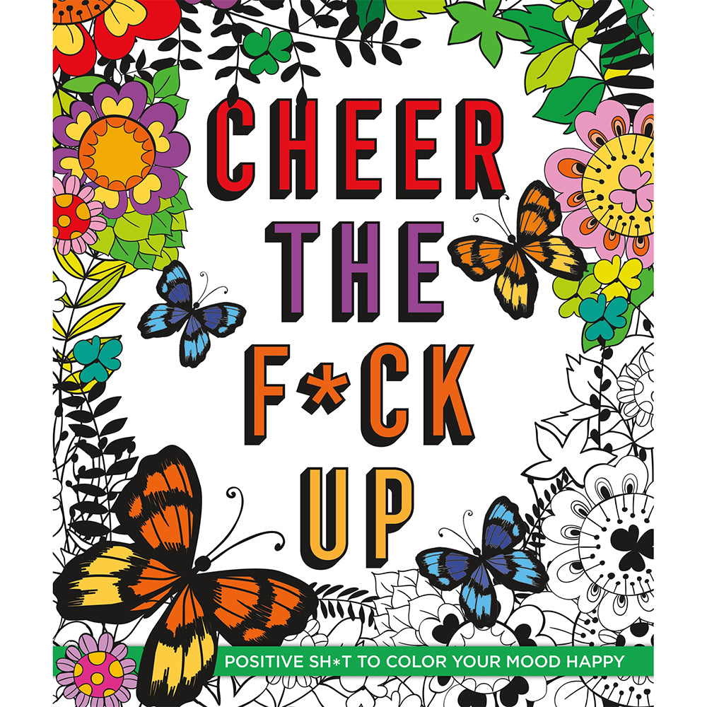 Cheer the F*ck Up Coloring Book Cheer the F*ck Up coloring book cover with butterflies and colorful flowers