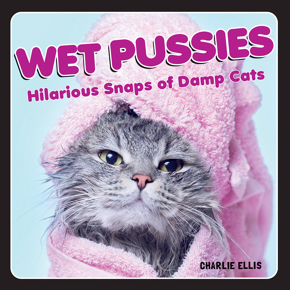 Wet Pussies: Hilarious Snaps of Damp Cats Wet Pussies hardcover cover with gray cat wrapped in a pink towel