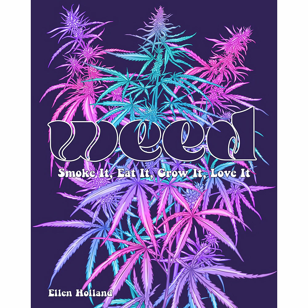 WEED: Smoke it, Eat it, Grow it, Love it purple WEED book cover with pink teal cannabis leaves and Ellen Holland name