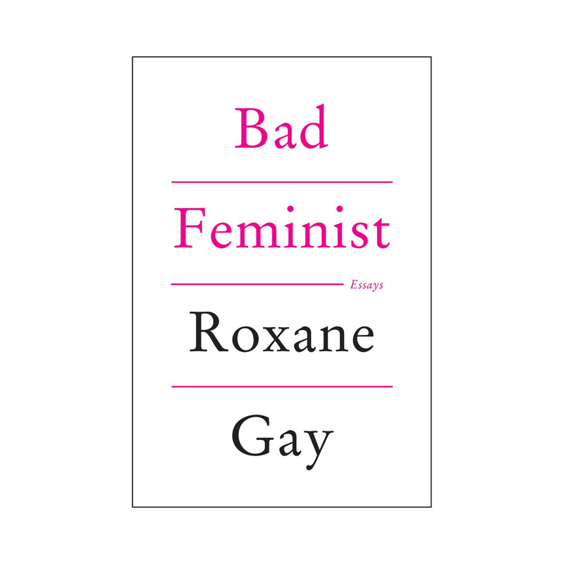 Bad Feminist by Roxane Gay white Bad Feminist book cover with pink and black typography by Roxane Gay