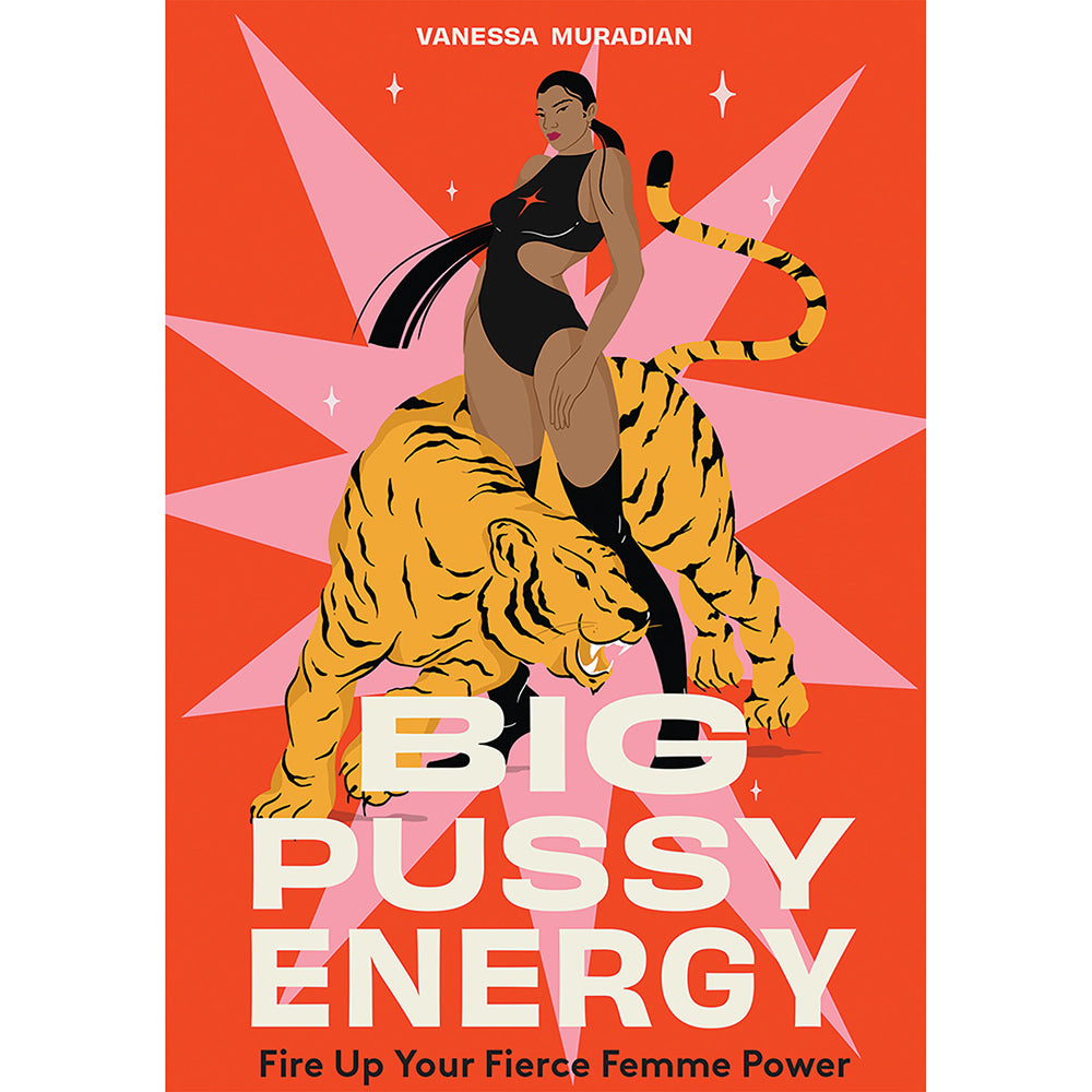 Big Pussy Energy: Fire Up Your Fierce Femme Power Big Pussy Energy by Vanessa Muradian book orange cover with woman riding a tiger illustration