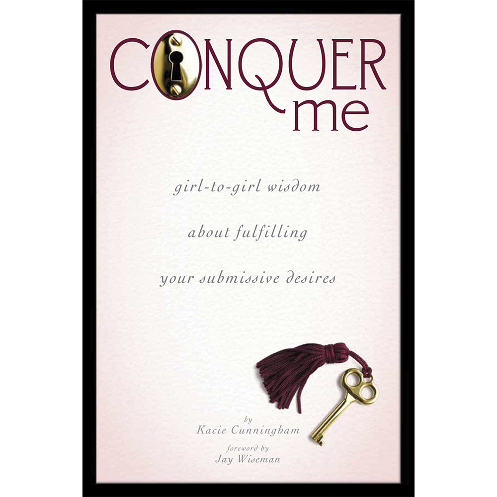 Conquer Me: Girl-to-Girl Wisdom About Fulfilling Your Submissive Desires cream Conquer Me cover with burgundy title, purple tassel and small metal key